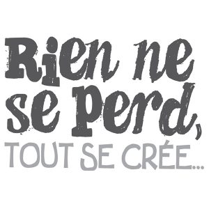 Rien ne se perd, tout se crée…